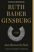 Ruth Bader Ginsburg: A Life by Jane Sherron De Hart