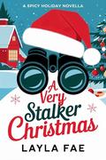 A Very Stalker Christmas: A Spicy Holiday Novella by Layla Fae