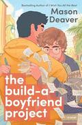 The Build-a-Boyfriend Project: A Novel by Mason Deaver