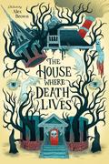 The House Where Death Lives by Traci Chee