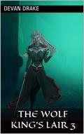 The Wolf King's Lair 3 (The Wolf King's Lair #3) by Devan Drake