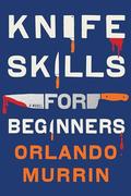 Knife Skills for Beginners by Orlando Murrin