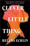 Clever Little Thing by Helena Echlin