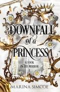 Downfall of a Princess (A Look in the Mirror #1) by Marina Simcoe