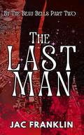 The Last Man: By The Beau Bell's Part Two by Jac Franklin