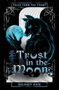 Trust in the Moon (Tales from the Tarot #1) by Delaney Rain