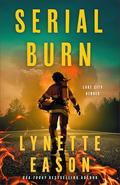 Serial Burn (Lake City Heroes #3) by Lynette Eason