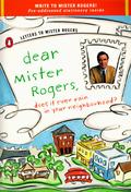Dear Mister Rogers, Does It Ever Rain in Your Neighborhood?: Letters to Mister Rogers by Fred Rogers