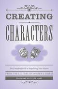 Creating Characters: The Complete Guide to Populating Your Fiction by Steven James