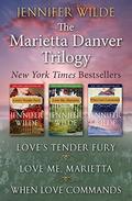 The Marietta Danver Trilogy: Love's Tender Fury; Love Me, Marietta; and When Love Commands by Jennifer Wilde