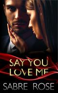 Say You Love Me by Sabre Rose