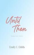 Until Then: A Sweet Romance by Emily Childs