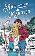 Axe-identally Married (Maine Lumberjacks #3) by Daphne Elliot