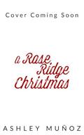 A Rose Ridge Christmas by Ashley Munoz
