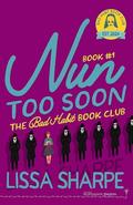 Nun Too Soon (Bad Habit Book Club #1) by Lissa Sharpe