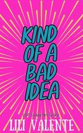 Kind of a Bad Idea (The McGuire Brothers #7) by Lili Valente