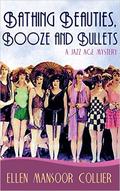 Bathing Beauties, Booze and Bullets (A Jazz Age Mystery #2) by Ellen Mansoor Collier