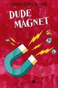 Dude Magnet by Gregory Ashe
