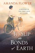 To Slip the Bonds of Earth (Katharine Wright #1) by Amanda Flower