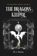 The Dragons Keeper (Keeper #2) by M.L. Burns