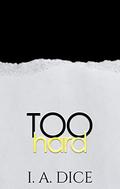 Too Hard by I.A. Dice