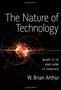 The Nature of Technology: What It Is and How It Evolves by W. Brian Arthur