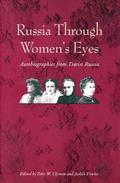 Russia Through Women's Eyes: Autobiographies from Tsarist Russia (Russian Literature and Thought Series #1) by Toby W. Clyman