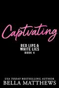 Captivating (Red Lips & White Lies #4) by Bella Matthews