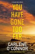 You Have Gone Too Far (County Kerry Mystery #3) by Carlene O'Connor