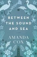 Between the Sound and Sea by Amanda Cox