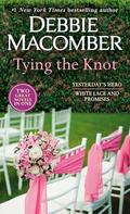 Tying the Knot: Yesterday's Hero / White Lace and Promises by Debbie Macomber