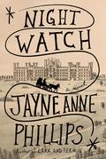 Night Watch by Jayne Anne Phillips