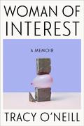 Woman of Interest: A Memoir by Tracy O'Neill