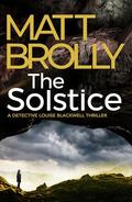 The Solstice (Detective Inspector Louise Blackwell #7) by Matt Brolly