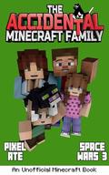 The Accidental Minecraft Family: Book 41: Search & Rescue: Space Wars 3 by Pixel Ate