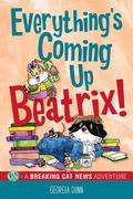 Everything's Coming Up Beatrix!: A Breaking Cat News Adventure (Breaking Cat News #7) by Georgia Dunn