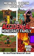 The Accidental Minecraft Family: MegaBlock 4 Edition: Books 13-16 by Pixel Ate