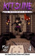 Kitsune the Minecraft Ninja: Book 4 by Pixel Ate