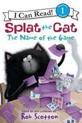 Splat the Cat: The Name of the Game (Splat the Cat - I Can Read #1) by Rob Scotton