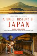 A Brief History of Japan: Samurai, Shogun and Zen: The Extraordinary Story of the Land of the Rising Sun by Jonathan Clements