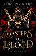 Masters of Blood (Lethal Love #1) by Karolina Wilde