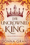 The Uncrowned King (The Bastard Duology #2) by Donna Grant