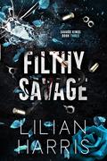 Filthy Savage (Savage Kings #3) by Lilian Harris