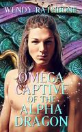 Omega Captive of the Alpha Dragon (Alpha Dragons #1) by Wendy Rathbone