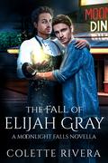 The Fall of Elijah Gray (Moonlight Falls #0.5) by Colette Rivera