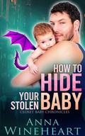 How to Hide Your Stolen Baby (Closet Baby Chronicles #4) by Anna Wineheart