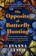 The Opposite of Butterfly Hunting: The Tragedy and The Glory of Growing Up by Evanna Lynch