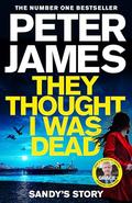 They Thought I Was Dead: Sandy's Story (Roy Grace #20) by Peter James