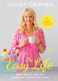 The Easy Life: Quick ways to clean and manage your home all year round by Lynsey Crombie