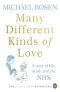 Many Different Kinds of Love: A story of life, death and the NHS by Michael Rosen
